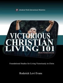 Victorious Christian Living 101: Foundational Studies for Living Victoriously in Christ - Abundant Truth Overcomer Series, #5