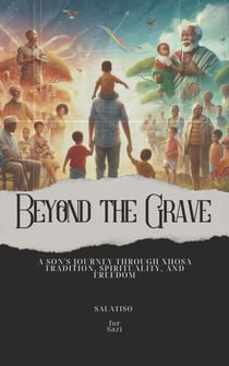 Beyond the Grave: A Son's Journey Through Xhosa Tradition, Spirituality, and Freedom - Getting to know yourself as a South African