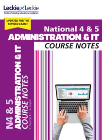 National 4/5 Administration and IT Course Notes for New 2019 Exams - For Curriculum for Excellence SQA Exams