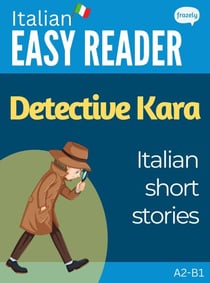Italian Easy Reader: Detective Kara - Italian Short Stories - Learn Italian
