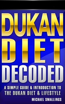 Dukan Diet Decoded: A Simple Guide & Introduction to the Dukan Diet & Lifestyle - Diets Simplified, #3