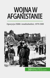 Wojna w Afganistanie - Opozycja ZSRR i mudżahedini, 1979-1989