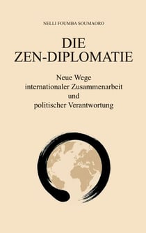 DIE ZEN-DIPLOMATIE - Neue Wege internationaler Zusammenarbeit und politischer Verantwortung