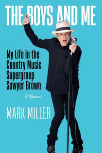 The Boys and Me - My Life in the Country Music Supergroup Sawyer Brown