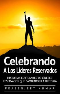 Celebrando a los líderes reservados: Historias edificantes de líderes reservados que cambiaron la historia - Fénix Tranquilo, #3