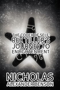 The Codex of Self: Rex Tiller's Journey to Enlightenment