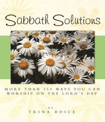 Sabbath Solutions: More than 350 things you CAN do on the Lord's Day