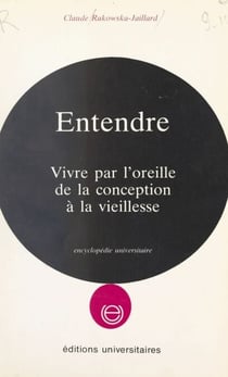 Entendre - Vivre par l'oreille, de la conception à la vieillesse