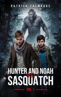 Hunter and Noah vs. Sasquatch Vol. 1 - Hunter and Noah vs. Sasquatch, #1