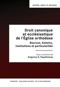 Droit canonique et ecclésiastique de l’Église orthodoxe - Sources, histoire, institutions et particularités