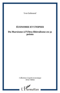 ÉCONOMIE ET UTOPIES - Du Marxisme à l'Ultra-libéralisme en 31 points