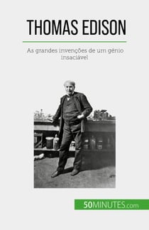 Thomas Edison - As grandes invenções de um génio insaciável
