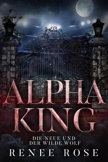 Alpha King: Die Neue und der wilde Wolf - Wolf Ridge High, #4