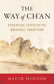 The Way of Ch'an - Essential Texts of the Original Tradition