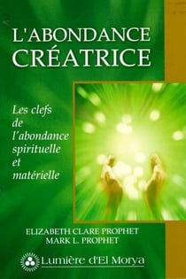 L'Abondance créatrice - Les clefs de l'abondance spirituelle et matérielle