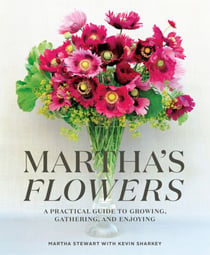 Martha's Flowers - A Practical Guide to Growing, Gathering, and Enjoying