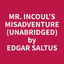 Mr. Incoul's Misadventure (Unabridged)
