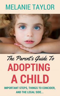 The Parent's Guide To Adopting A Child - Important Steps, Things To Consider, And The Legal Side...