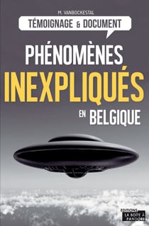 Les phénomènes inexpliqués en Belgique - Les grands dossiers du Cerpi
