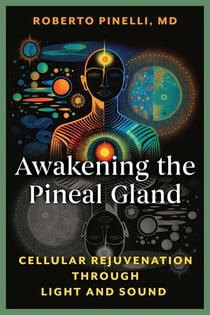 Awakening the Pineal Gland - Cellular Rejuvenation through Light and Sound
