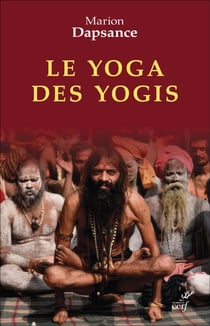 Le yoga des yogis - La face cachée de l'Inde