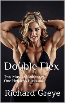 Double Flex: Two Muscle Goddesses. One Helpless Husband.