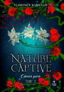 Nature Captive - Tome 3: Cœurs purs - Romantasy