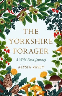 The Yorkshire Forager - A Wild Food Survival Journey