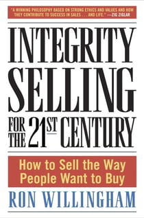 Integrity Selling for the 21st Century - How to Sell the Way People Want to Buy