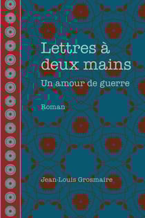 Lettres à deux mains - un amour de guerre