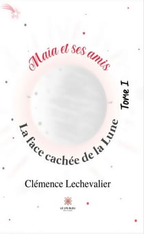 Maïa et ses amis - Tome 1 - La face cachée de la Lune