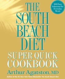 The South Beach Diet Super Quick Cookbook - 200 Easy Solutions for Everyday Meals