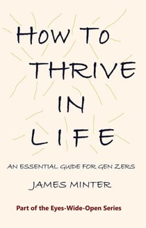 How to Thrive In Life - Eyes-Wide-Open, #1