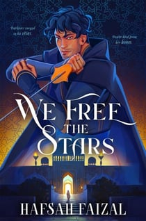 We Free the Stars - The thrilling conclusion to We Hunt the Flame! A magical fantasy inspired by Ancient Arabia