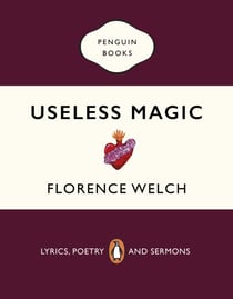 Useless Magic - Useless Magic: The beautiful book of lyrics and poetry from the award-winning Florence + The Machine singer