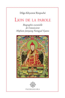 Lion de la parole - Biographie essentielle de l'omniscient Mipham Jamyang Namgyal Gyatso