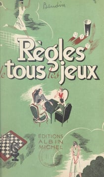 Règles de tous les jeux - Tous les jeux de cartes, petits jeux de cartes de salon, jeux divers de salon, jeux de plein air, notions diverses sur les jeux