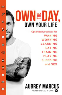 Own the Day, Own Your Life - Optimised practices for waking, working, learning, eating, training, playing, sleeping and sex