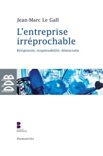 L'entreprise irréprochable - Réciprocité, responsabilité, démocratie