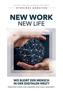 New Work - New Life - Wo bleibt der Mensch in der digitalen Welt? Perspektiven für unsere digitale Zukunft.