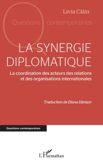 La synergie diplomatique - La coordination des acteurs des relations et des organisations internationales
