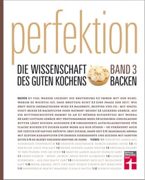 Perfektion. Die Wissenschaft des guten Kochens. Backen - Richtig gut backen