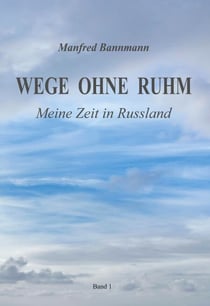 Wege ohne Ruhm - Mein Leben in Russland