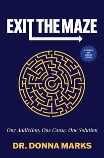 Exit the Maze - One Addiction, One Cause, One Solution