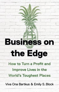 Business on the Edge - How to Turn a Profit and Improve Lives in the World's Toughest Places