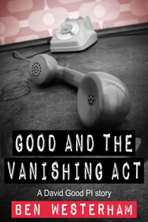 Good and the Vanishing Act - David Good private investigator, #6
