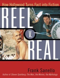 Reel V. Real - How Hollywood Turns Fact into Fiction