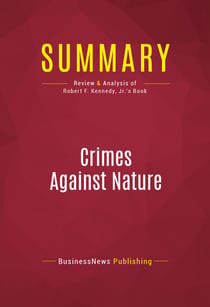Summary: Crimes Against Nature - Review and Analysis of Robert F. Kennedy, Jr.'s Book