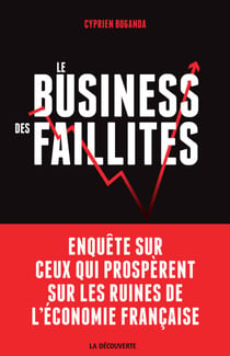 Le business des faillites - Enquête sur ceux qui prospèrent sur les ruines de l'économie française