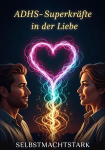 ADHS-Superkräfte in der Liebe - Love